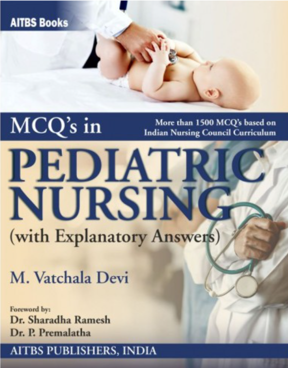 MCQ’s in Pediatric Nursing (with Explanatory Answers), 1/Ed.